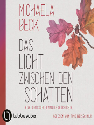 cover image of Das Licht zwischen den Schatten--Eine deutsche Familiengeschichte (Ungekürzt)